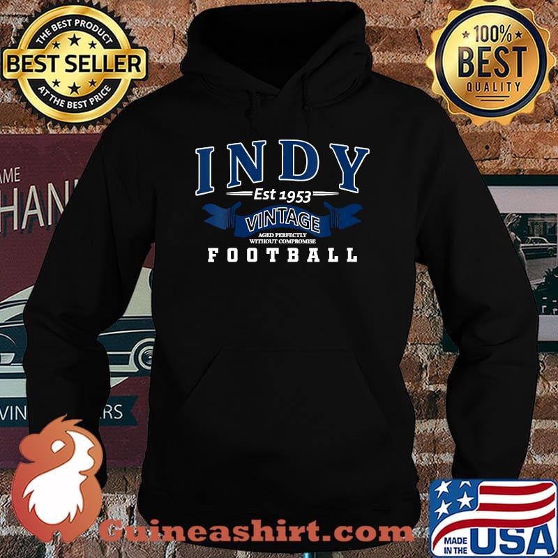 Indy Vintage Aged Perfectly Without Compromise Football Est 1953 Shirt Hoodie