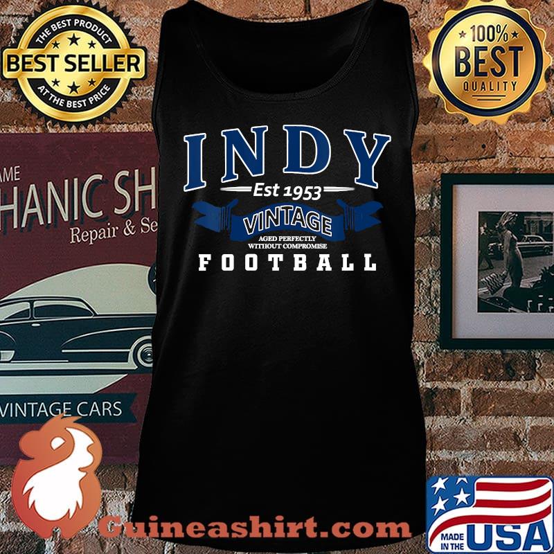 Indy Vintage Aged Perfectly Without Compromise Football Est 1953 Shirt Tank top