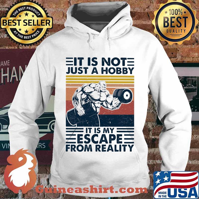 It Is Not Just A Hobby It Is My Escape From Really Weight Training Vintage Shirt Hoodie