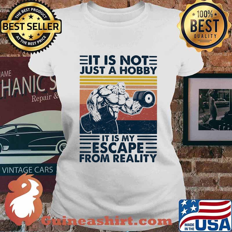 It Is Not Just A Hobby It Is My Escape From Really Weight Training Vintage Shirt Ladies tee