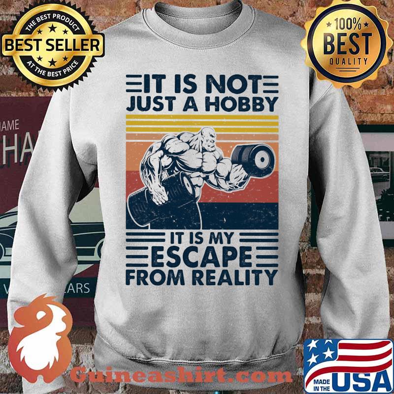 It Is Not Just A Hobby It Is My Escape From Really Weight Training Vintage Shirt Sweater