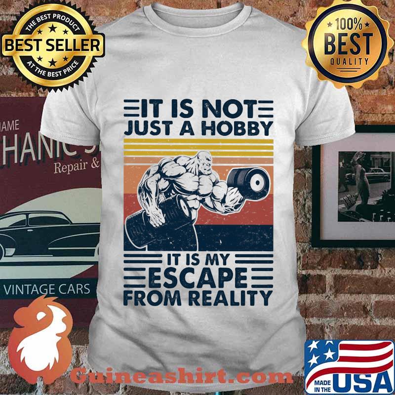 It Is Not Just A Hobby It Is My Escape From Really Weight Training Vintage Shirt