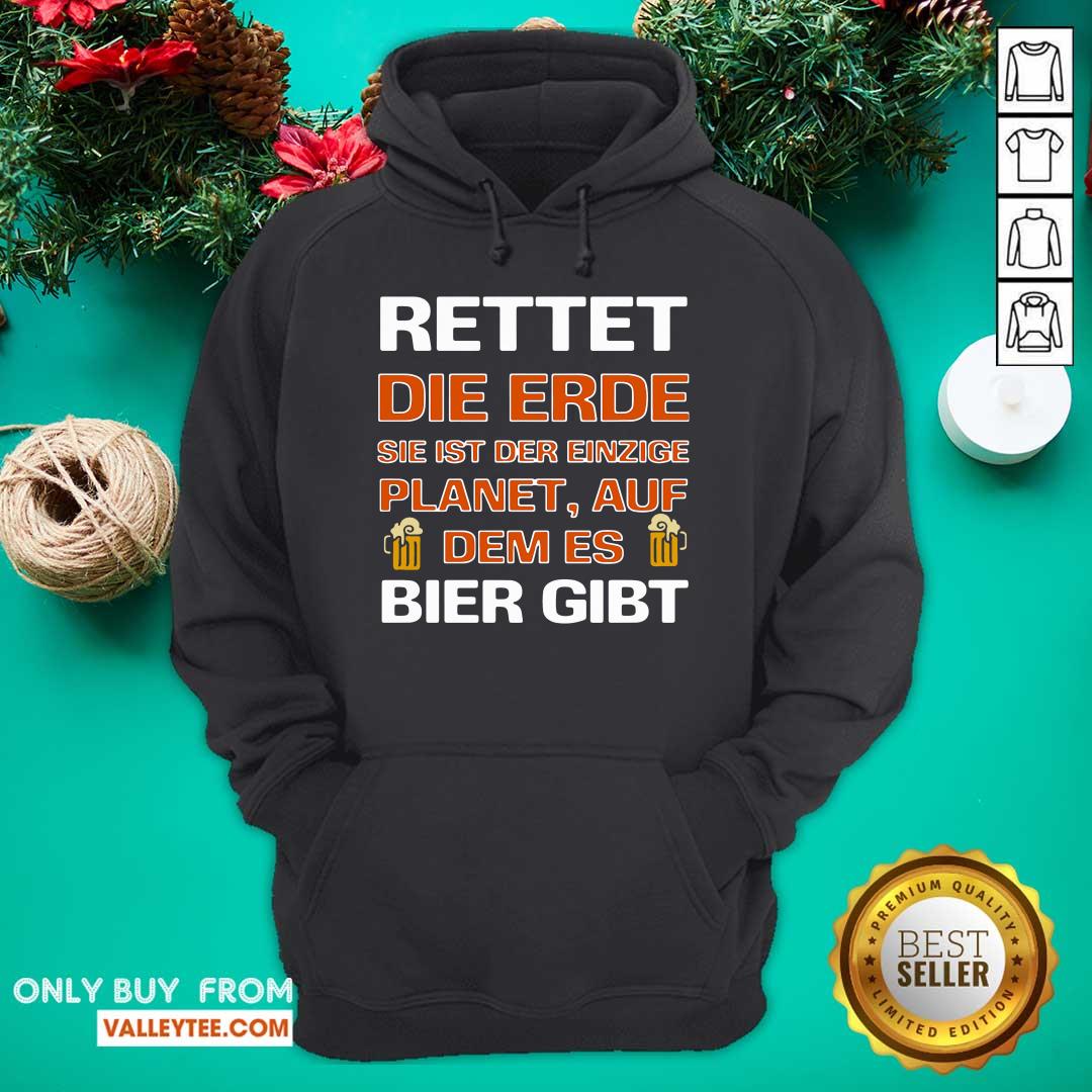 Luxury Rettet Die Erde Sie Ist Der Einzige Planet Auf Dem Es Bier Gibt Shirt - Image 3
