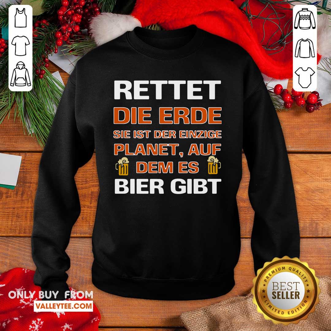 Luxury Rettet Die Erde Sie Ist Der Einzige Planet Auf Dem Es Bier Gibt Shirt - Image 2