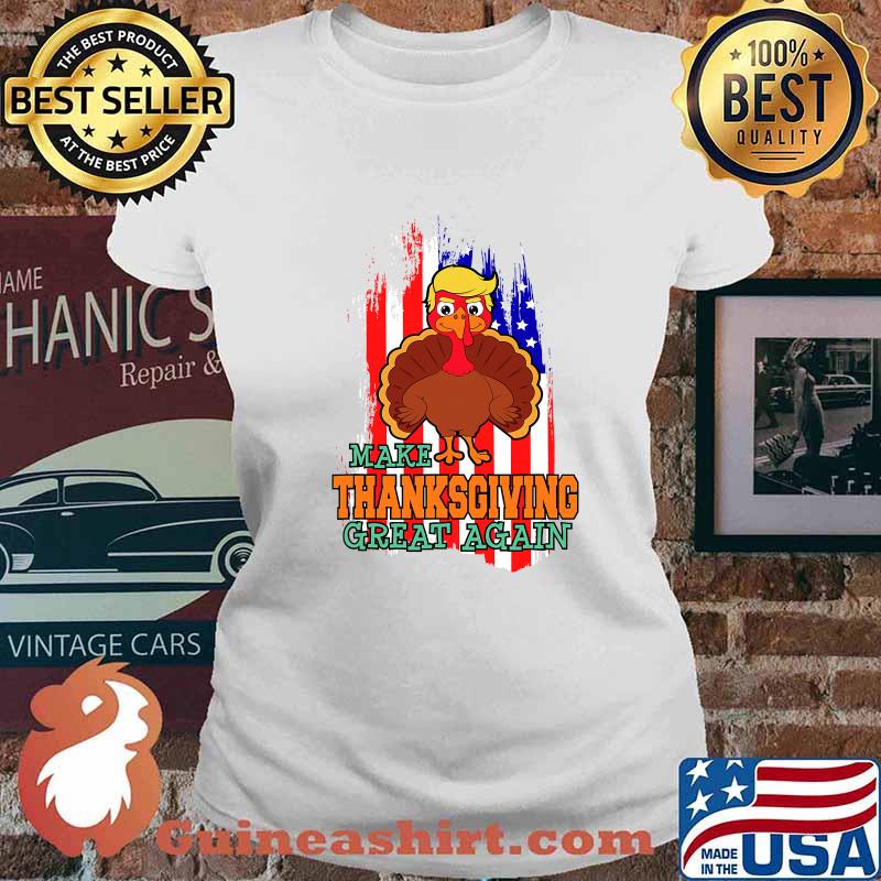 Make Thanksgiving Great Again Trump Supporter Turkey American Flag Shirt Ladies tee