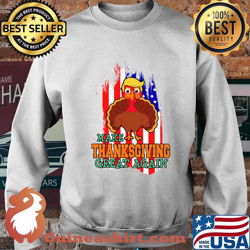 Make Thanksgiving Great Again Trump Supporter Turkey American Flag Shirt Sweater