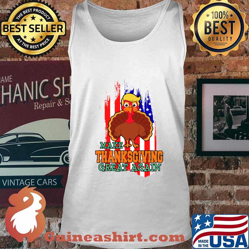 Make Thanksgiving Great Again Trump Supporter Turkey American Flag Shirt Tank top