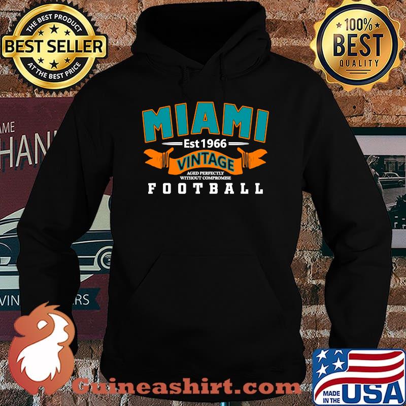 Miami Vintage Aged Perfectly Without Compromise Football Est 1966 Shirt Hoodie