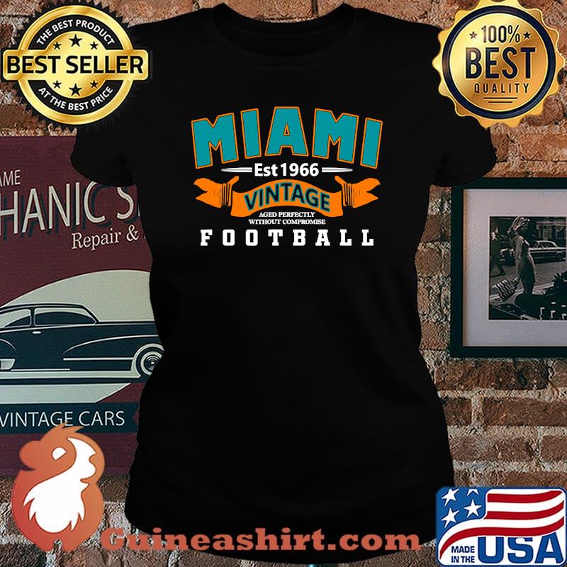 Miami Vintage Aged Perfectly Without Compromise Football Est 1966 Shirt Laides tee