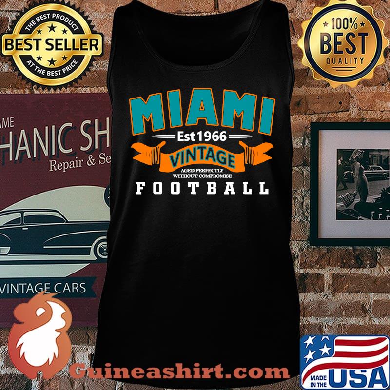 Miami Vintage Aged Perfectly Without Compromise Football Est 1966 Shirt Tank top