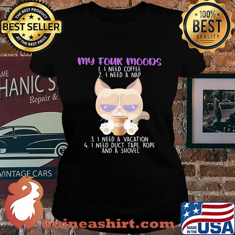 My Four Moods I Need Coffee A Nap A Vacation Duct Tape Rope And A Shovel Cat Shirt Laides tee