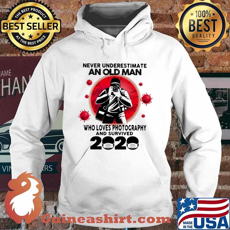 Never Underestimate An Old Man Who Loves Photography And Survived 2020 Corona Virus Shirt Hoodie