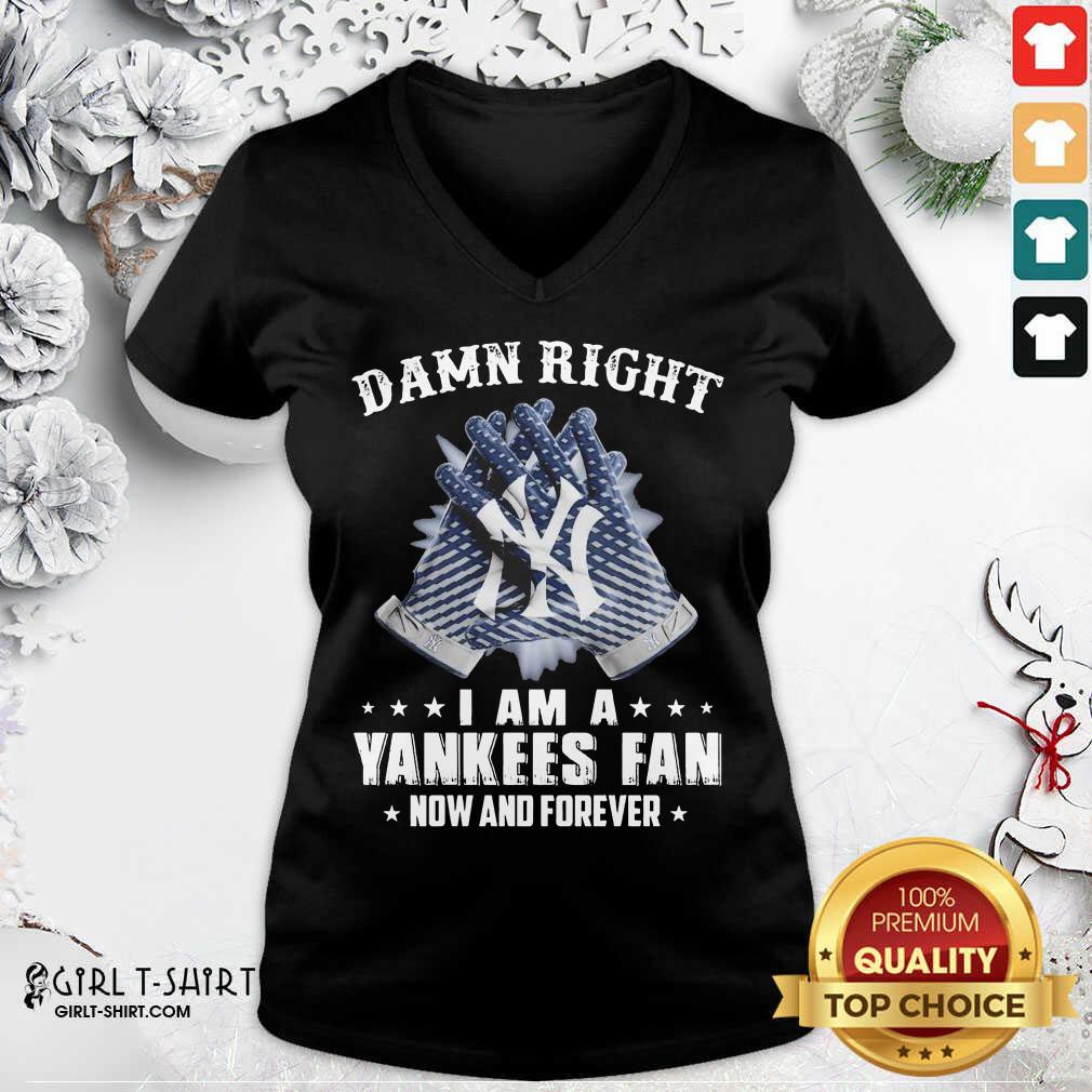 New Damn Right I Am A New York Yankees Fan Now And Forever Shirt - Image 2