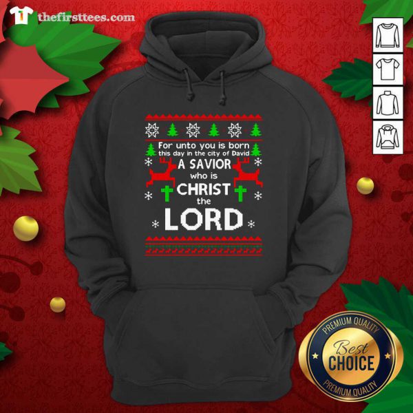 Nice For Unto You Is Born This Day In The City Of David A Savior Who Is Christ The Lord Ugly Christmas Shirt - Image 5