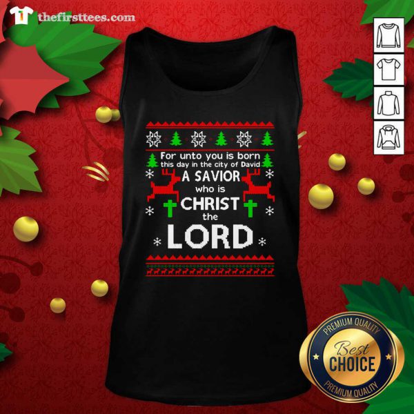 Nice For Unto You Is Born This Day In The City Of David A Savior Who Is Christ The Lord Ugly Christmas Shirt - Image 4