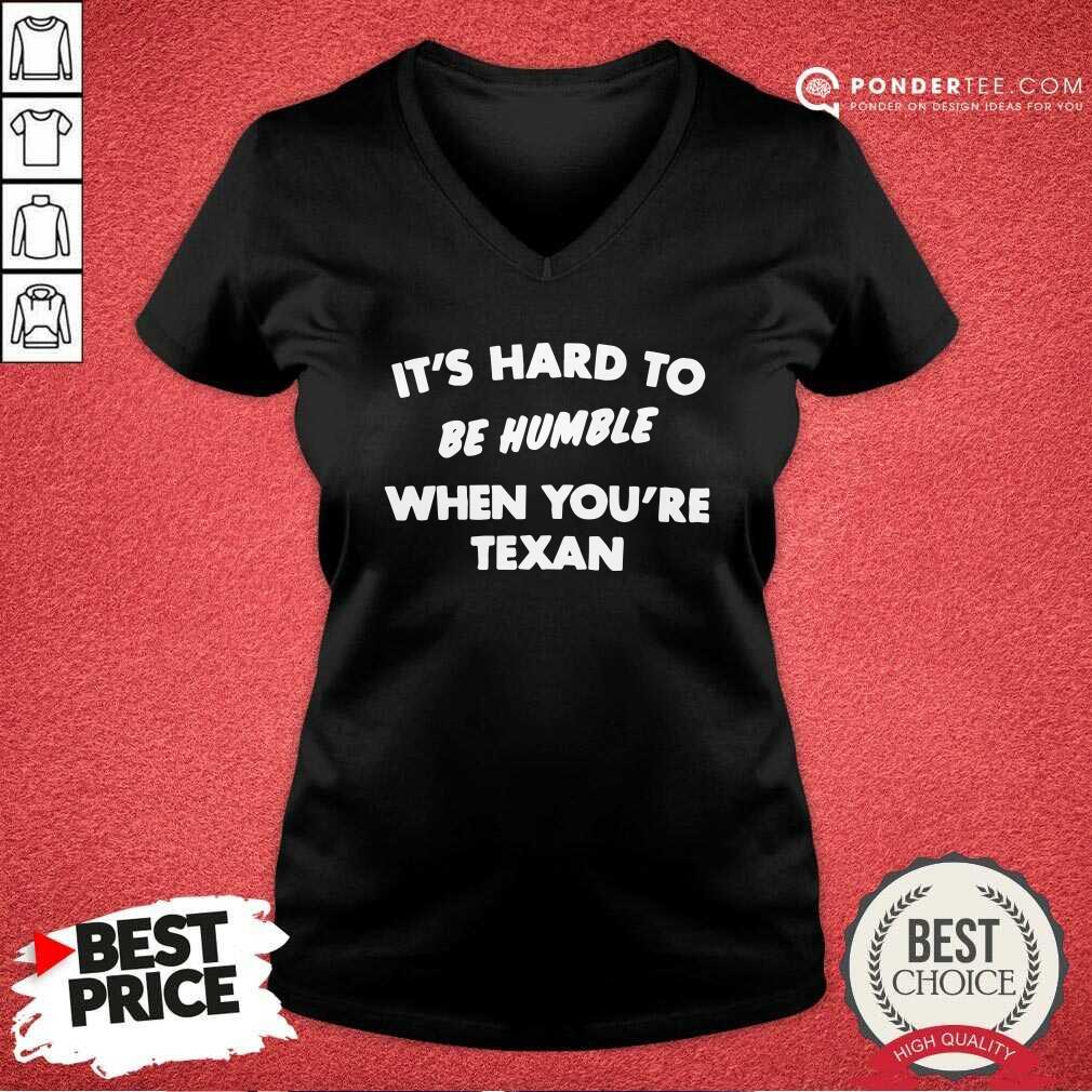 Nice Its Hard To Be Humble When Youre Texan Shirt - Image 4