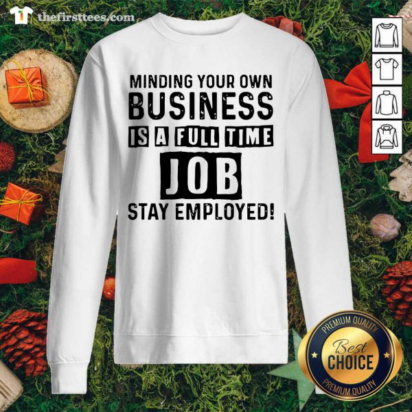 Nice Minding Your Own Business Is A Full Time Job Stay Employed Shirt - Image 2