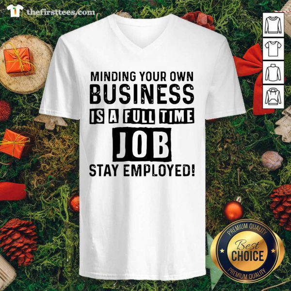 Nice Minding Your Own Business Is A Full Time Job Stay Employed Shirt - Image 3
