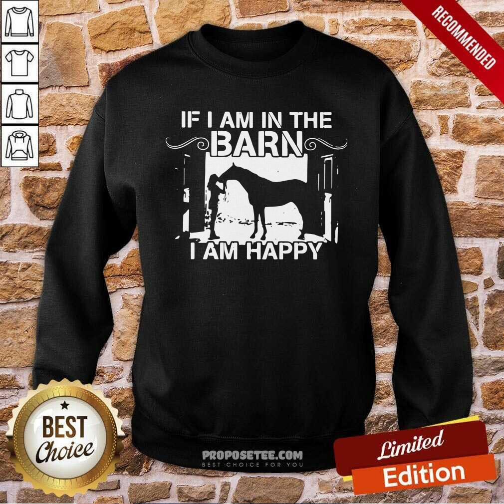 Official Horse Girl If I Am In The Barn I Am Happy Shirt - Image 5
