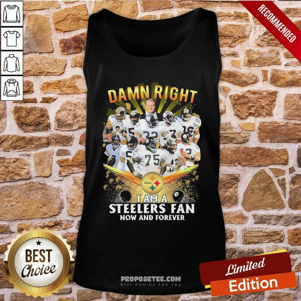 Original Damn Right I Am A Pittsburgh Steelers Fan Now And Forever Shirt - Image 4