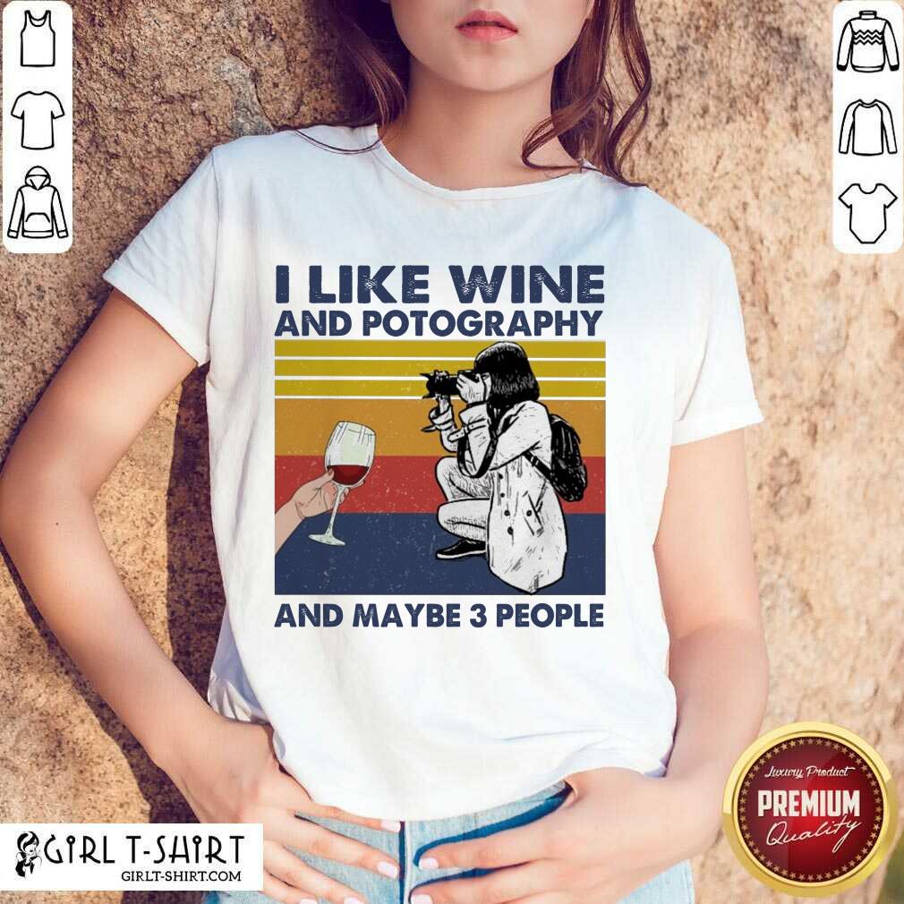 Original I Like Wine And Potography And Maybe People Vintage Shirt