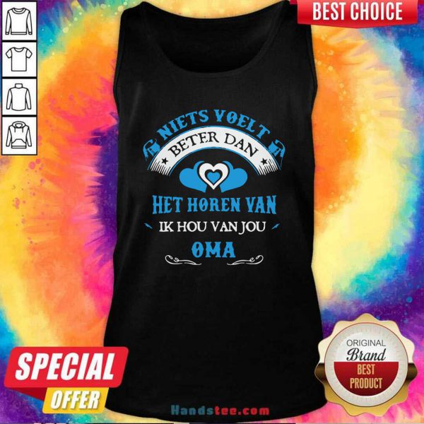 Perfect Niets Voelt Beter Dan Het Horen Van Ik Hou Van Jou Oma Shirt - Image 3