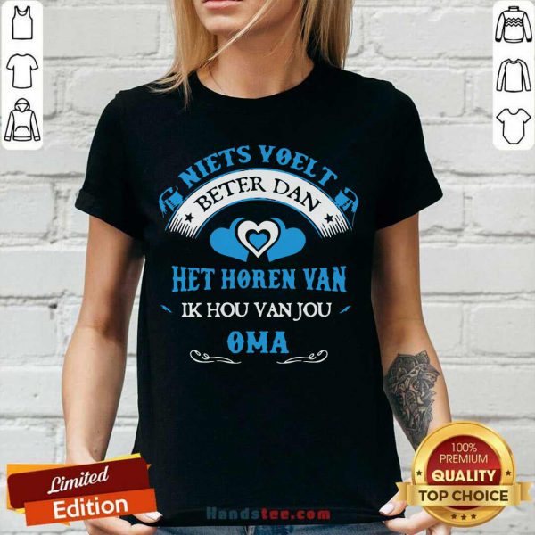 Perfect Niets Voelt Beter Dan Het Horen Van Ik Hou Van Jou Oma Shirt - Image 2