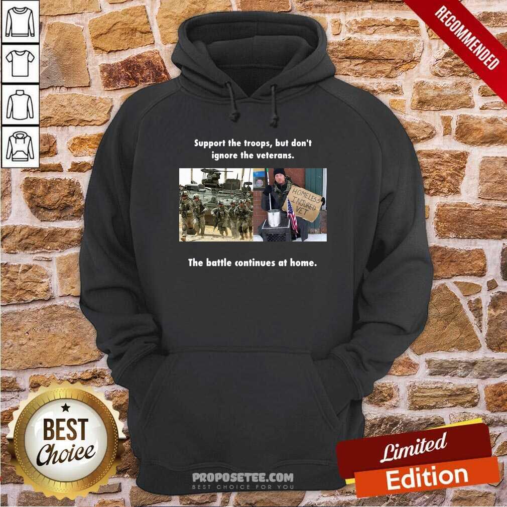Perfect Support The Troops But Dont Ignore The Veterans The Battle Continues At Home Shirt - Image 5