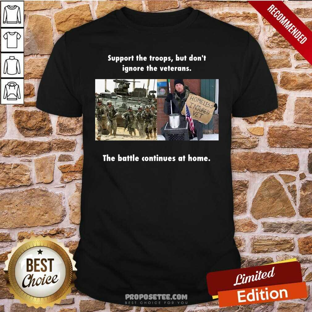 Perfect Support The Troops But Dont Ignore The Veterans The Battle Continues At Home Shirt - Image 2