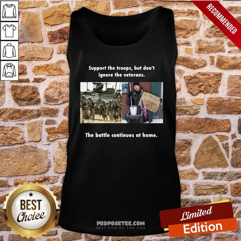 Perfect Support The Troops But Dont Ignore The Veterans The Battle Continues At Home Shirt - Image 4