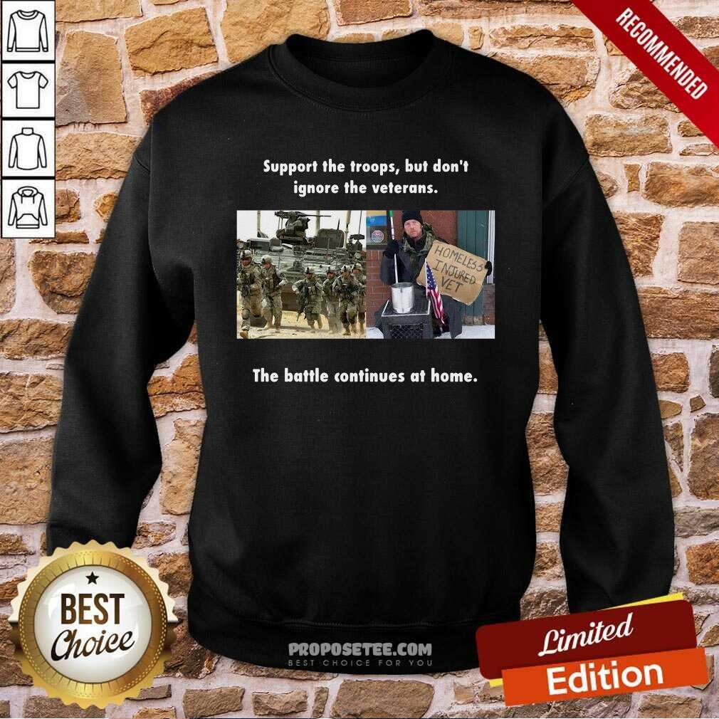 Perfect Support The Troops But Dont Ignore The Veterans The Battle Continues At Home Shirt - Image 3