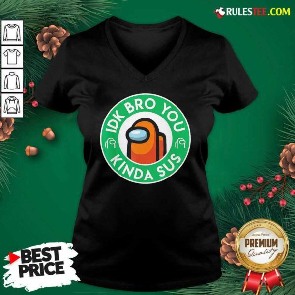 Premium Among Us Idk Bro You Kinda Sus Shirt - Image 3