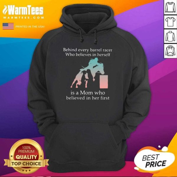 Premium Behind Every Barrel Racer Who Believes In Herself Is A Mom Who Believed In Her First Shirt - Image 2