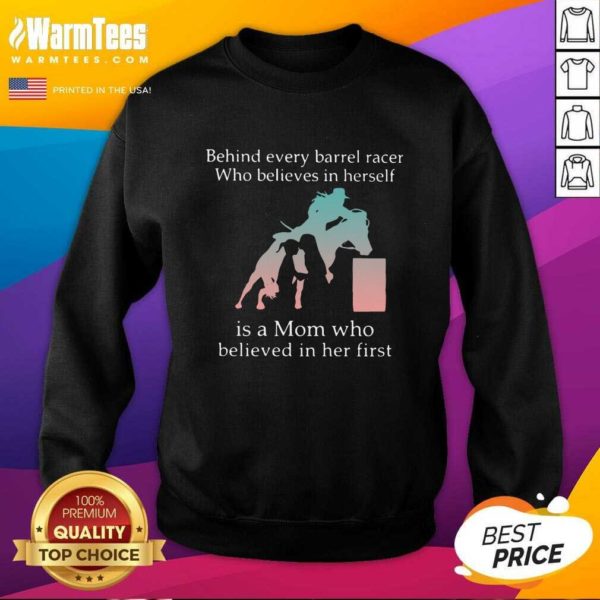 Premium Behind Every Barrel Racer Who Believes In Herself Is A Mom Who Believed In Her First Shirt - Image 3