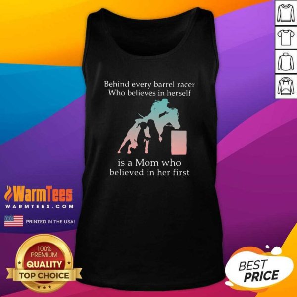 Premium Behind Every Barrel Racer Who Believes In Herself Is A Mom Who Believed In Her First Shirt - Image 4