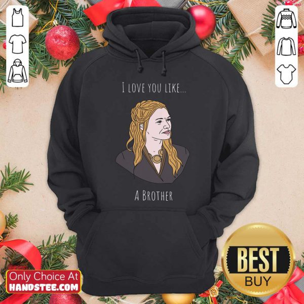 Premium I Love You Like A Brother Shirt - Image 2