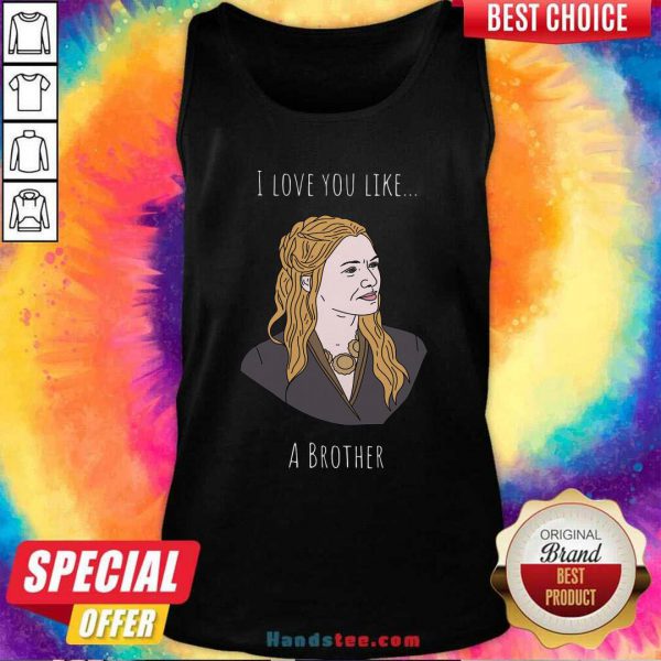 Premium I Love You Like A Brother Shirt - Image 4