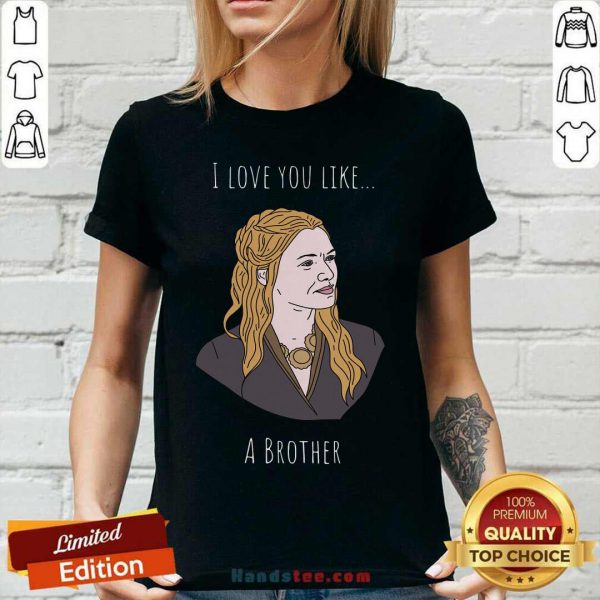 Premium I Love You Like A Brother Shirt - Image 3