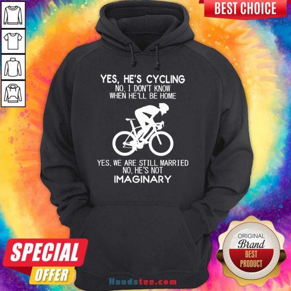 Premium Yes Hes Cycling No I Dont Know When Hell Be Home Yes We Are Still Married No Hes Not Imaginary Shirt - Image 5