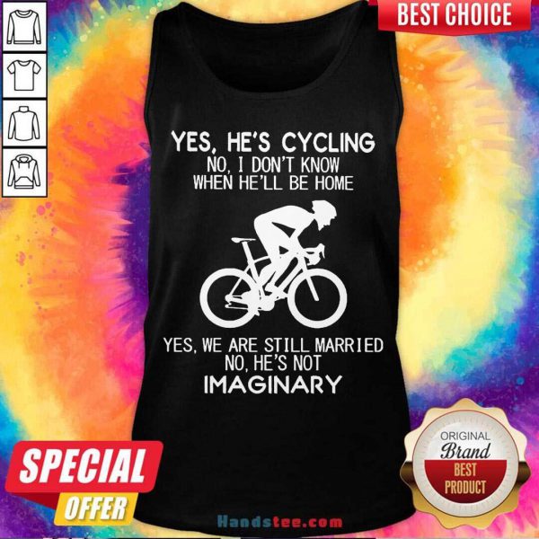 Premium Yes Hes Cycling No I Dont Know When Hell Be Home Yes We Are Still Married No Hes Not Imaginary Shirt - Image 3