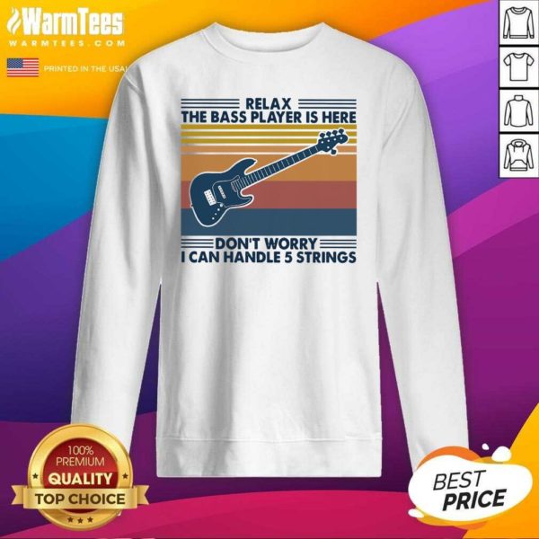 Pretty Relax The Bass Player Is Here Dont Worry I Can Handle 5 Strings Vintage Shirt - Image 3
