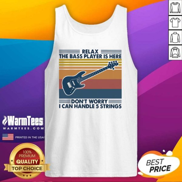 Pretty Relax The Bass Player Is Here Dont Worry I Can Handle 5 Strings Vintage Shirt - Image 4