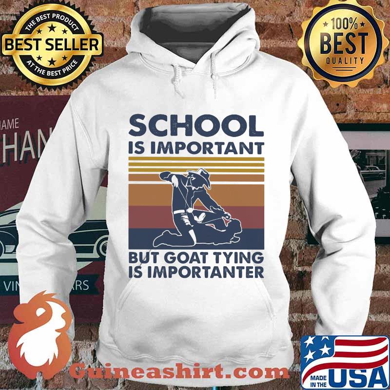School Is Important But Goat Tying Is Importanter Vintage Shirt Hoodie