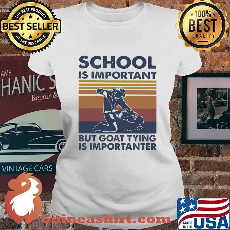 School Is Important But Goat Tying Is Importanter Vintage Shirt Ladies tee