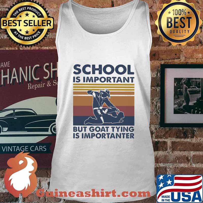 School Is Important But Goat Tying Is Importanter Vintage Shirt Tank top