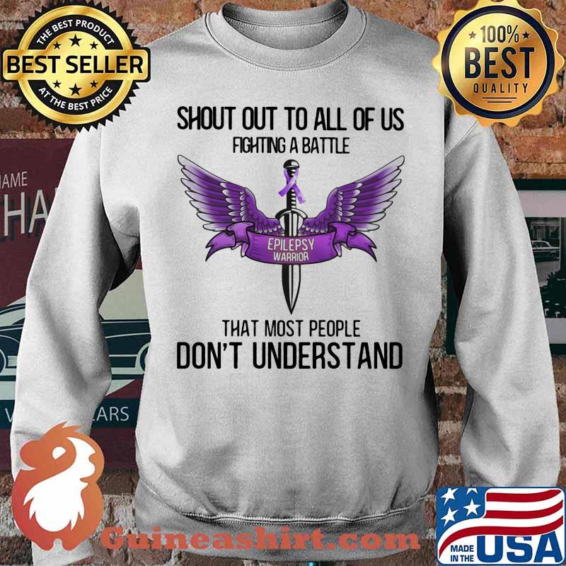 Shout Out To All Of Us Fighting A Battle That Most People Don’t Understand Epilepsy Warrior Purple Shirt Sweater