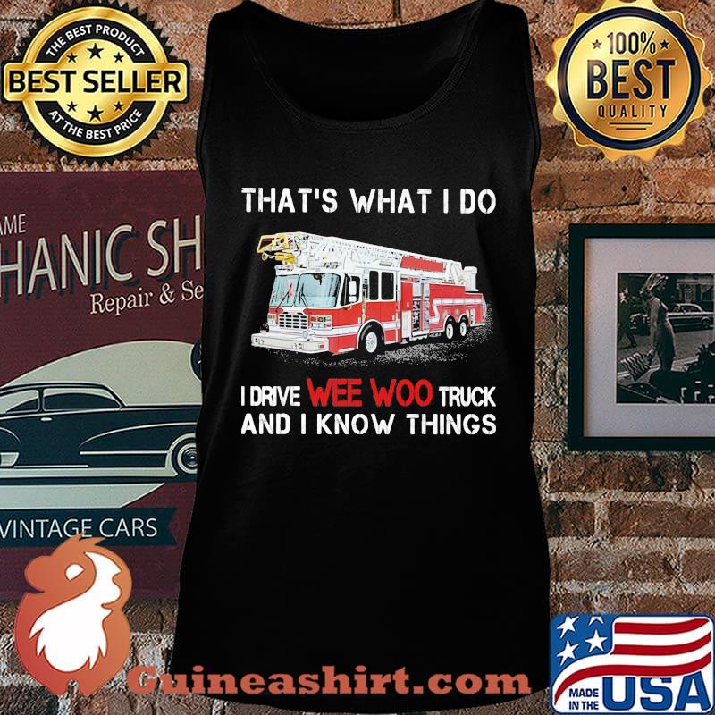 That’s What I Do I Drive We Woo Truck And I Know Things Firetruck Shirt Tank top