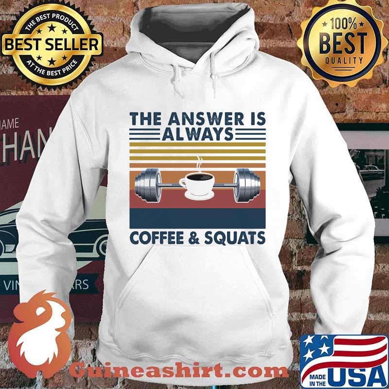 The Answer Is Always Coffee And Squats Weight Lifting Vintage Shirt Hoodie