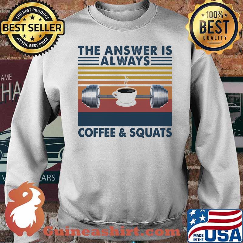 The Answer Is Always Coffee And Squats Weight Lifting Vintage Shirt Sweater