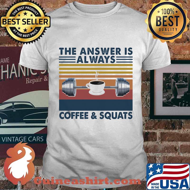 The Answer Is Always Coffee And Squats Weight Lifting Vintage Shirt